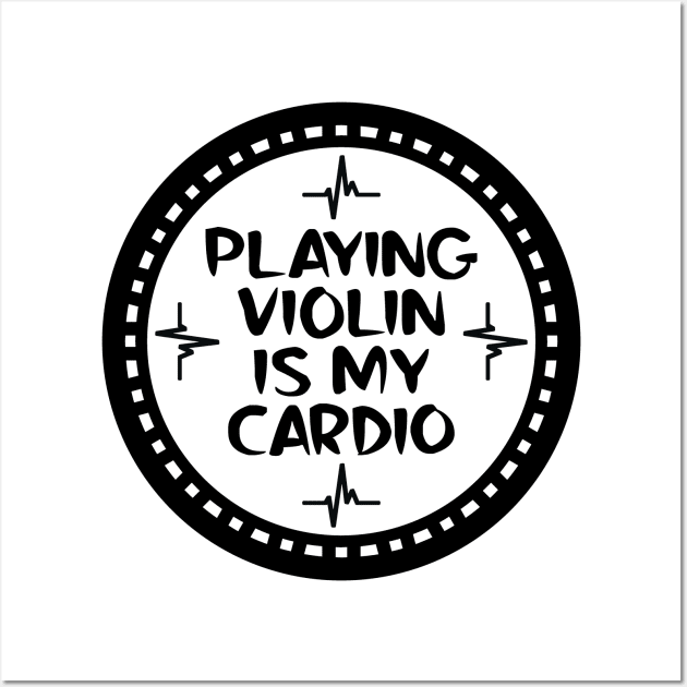 Playing Violin Is My Cardio Wall Art by colorsplash